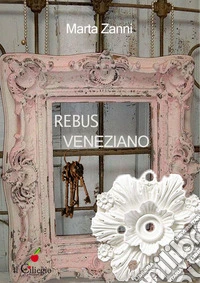 Rebus veneziano. Il segreto di Emma libro