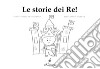 Le storie dei re. Ediz. illustrata libro