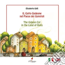 Il gatto Gedeone nel paese dei gomitoli-The Gideon cat in the land of balls. Ediz. a colori