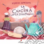 La cucina superstramagica. Ediz. a colori libro