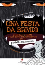 Una festa da brividi! Decorazioni, ricette e una storia fantasmagorica per il perfetto Halloween libro