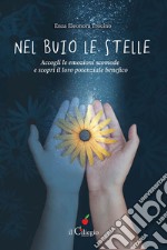 Nel buio le stelle. Accogli le emozioni scomode e scopri il loro potenziale benefico libro