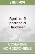 Sgorbio. Il padrone di Halloween libro