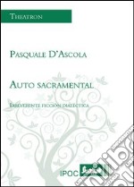 Auto sacramental. Irriverente ficcion dialectica libro