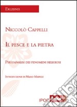 Il pesce e la pietra. Psicoanalisi dei fenomeni religiosi libro