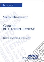 Confini dell'interpretazione Freud, Feyerabend, Foucault libro