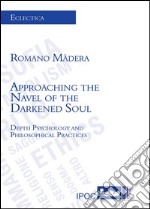 Approaching the navel of the darkened soul depth psychology and philosophical pratices libro