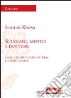 Sciamani, mistici e dottori. La salute dell'anima in India e in psicoanalisi libro