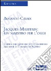 Jacques Maritain. Un maestro per l'oggi. Critica del moderno e postmoderno alla luce di Tommaso d'Aquino libro