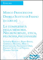 La complessità della memoria. Neuroscienze, etica, filosofia, psicoloanalisi libro