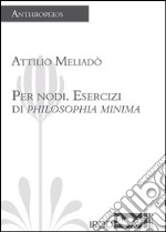 Per nodi. Esercizi di philosophia minima