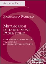 Metamorfosi della relazione padre/figlio. Una traversata immaginativa tra le figure dell'irrequietezza giovanile