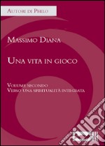 Una vita in gioco. Vol. 2: Verso una spiritualità integrata libro