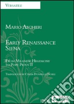 Early Renaissance Siena. From milanese hegemony to the pope Pious II libro