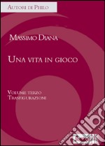 Una vita in gioco. Vol. 3: Trasfigurazioni libro