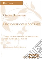 Filosofare come Socrate. Teoria e forme della pratica filosofica con i bambini e gli adulti libro