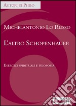 L'altro Schopenhauer. Esercizi spirituali e filosofia libro