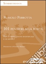 101 pensieri alla porta. Per la meditazione individuale e di gruppo libro