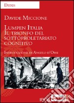 Lumpen Italia. Il trionfo del sottoproletariato cognitivo libro