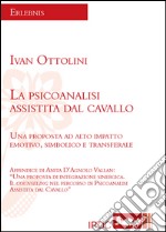 La psicoanalisi assistita dal cavallo. Una proposta ad alto impatto emotivo, simbolico e transferale libro