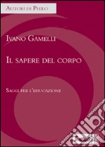 Il sapere del corpo. Saggi per l'educazione libro