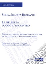 La bellezza: luogo d'incontro. Essenzialità della pedagogia estetica nel progetto educativo contemporaneo