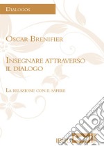 Insegnare attraverso il dialogo. La relazione con il sapere libro