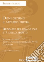 Ogni giorno il mondo prega. Breviario per una nuova età dello spirito. Vol. 2: Quaresima. Tempo ordinario: settimane IV-VII libro