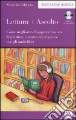 Lettura+ascolto. Come migliorare l'apprendimento linguistico, emotivo ed empatico con gli audiolibri. Con CD Audio formato MP3