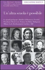 Un'altra scuola è possibile. Le grandi pedagogie olistiche di Rousseau, Froebel, Pestalozzi, Montessori, Steiner, Sai Baba, Malaguzzi, Milani, Lodi, Krishnamurti...