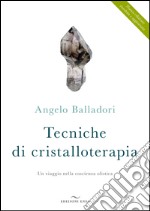 Tecniche di cristalloterapia. Un viaggio nella coscienza olistica libro