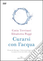 Curarsi con l'acqua. Il metodo Kneipp e l'idrotermofangoterapia: la natura al servizio della salute. Con DVD video