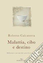 Malattia, cibo e destino. Riflessioni e racconti dal cuore di un medico libro