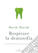 Respirare la dentosofia. Le basi scientifiche di una nuova neuro-ortodonzia