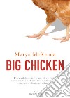 Big chicken. L'incredibile storia di come gli antibiotici hanno creato i moderni allevamenti e cambiato le abitudini alimentari del mondo libro