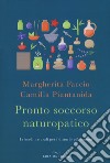 Pronto soccorso naturopatico. I rimedi naturali ai disturbi più comuni libro