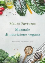 Manuale di nutrizione vegana. Fondamenti, ingredienti e diete libro