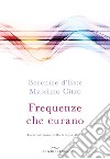 Frequenze che curano. La rivoluzione della terapia Mora libro