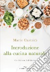 Introduzione alla cucina naturale libro