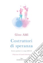 Costruttori di speranza. Essere genitori in tempi difficili libro