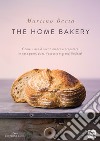 The home bakery. Come usare il lievito madre e preparare in casa pane, pizza, focaccia e grandi lievitati. Ediz. illustrata libro