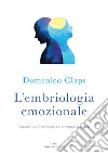 L'embriologia emozionale. Guarire con l'omeopatia e le terapie naturali libro