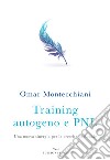 Training autogeno e PNL. Una nuova sinergia per la crescita personale libro di Montecchiani Omar