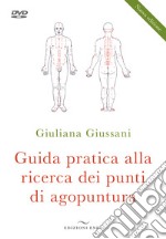 Guida pratica alla ricerca dei punti di agopuntura. Nuova ediz. Con DVD video libro