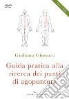 Guida pratica alla ricerca dei punti di agopuntura. Nuova ediz. Con DVD video libro