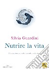 Nutrire la vita. Alimentazione e medicina tradizionale cinese libro