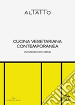 Cucina vegetariana contemporanea. Mangiare con i sensi libro