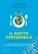 Il piatto sostenibile. Salute ed ecologia si incontrano in cucina. Con 90 ricette per stare bene e pesare meno sul mondo. Ediz. illustrata