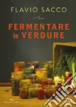 Fermentare le verdure. Ediz. illustrata libro