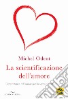 La scientificazione dell'amore. L'importanza dell'amore per la sopravvivenza umana libro di Odent Michel